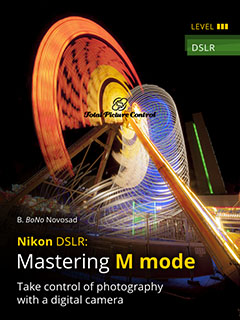 Mastering M mode with Nikon DSLR Take control of photography with a digital camera
