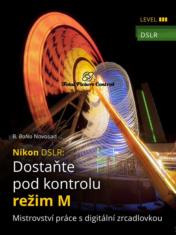 DSLR Nikon: Dostaňte pod kontrolu režim M Mistrovství práce s digitální zrcadlovkou 
